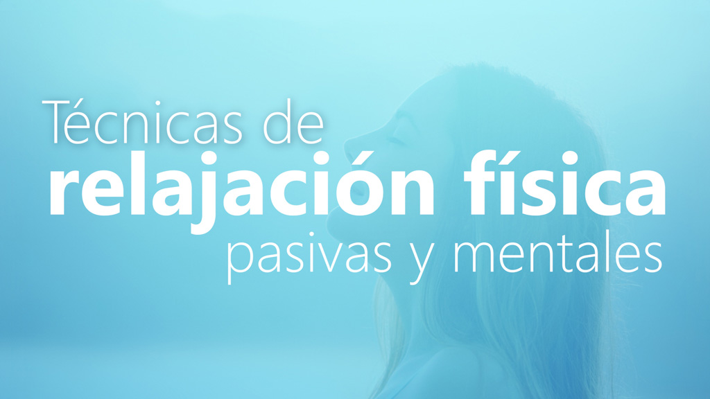 Curso de Técnicas de Relajación Física Pasivas y Mentales.
